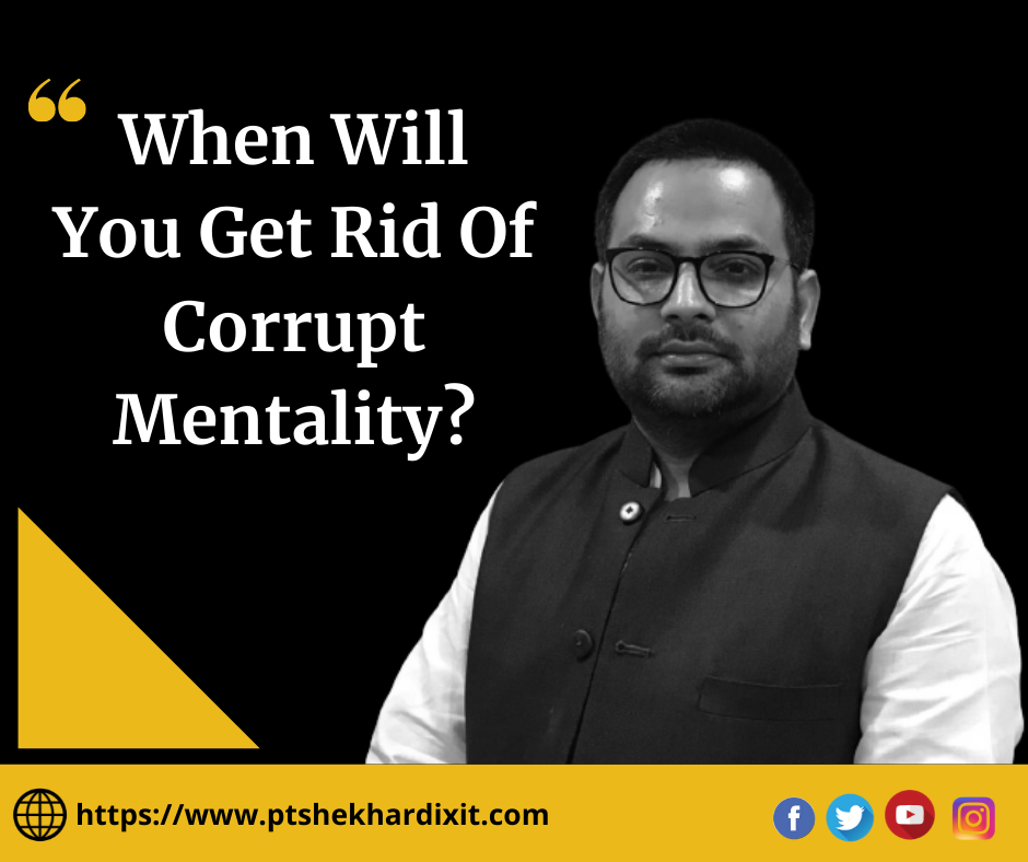 Pandit Shekhar Dixit – When Will the Govt. Get Rid Off the Corrupt Mentality?